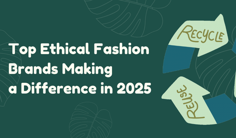 Top Ethical Fashion Brands Making a Difference in 2025