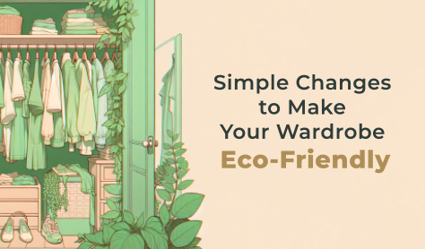 Sustainable Lifestyle Tips: Simple Changes to Make Your Wardrobe Eco-Friendly