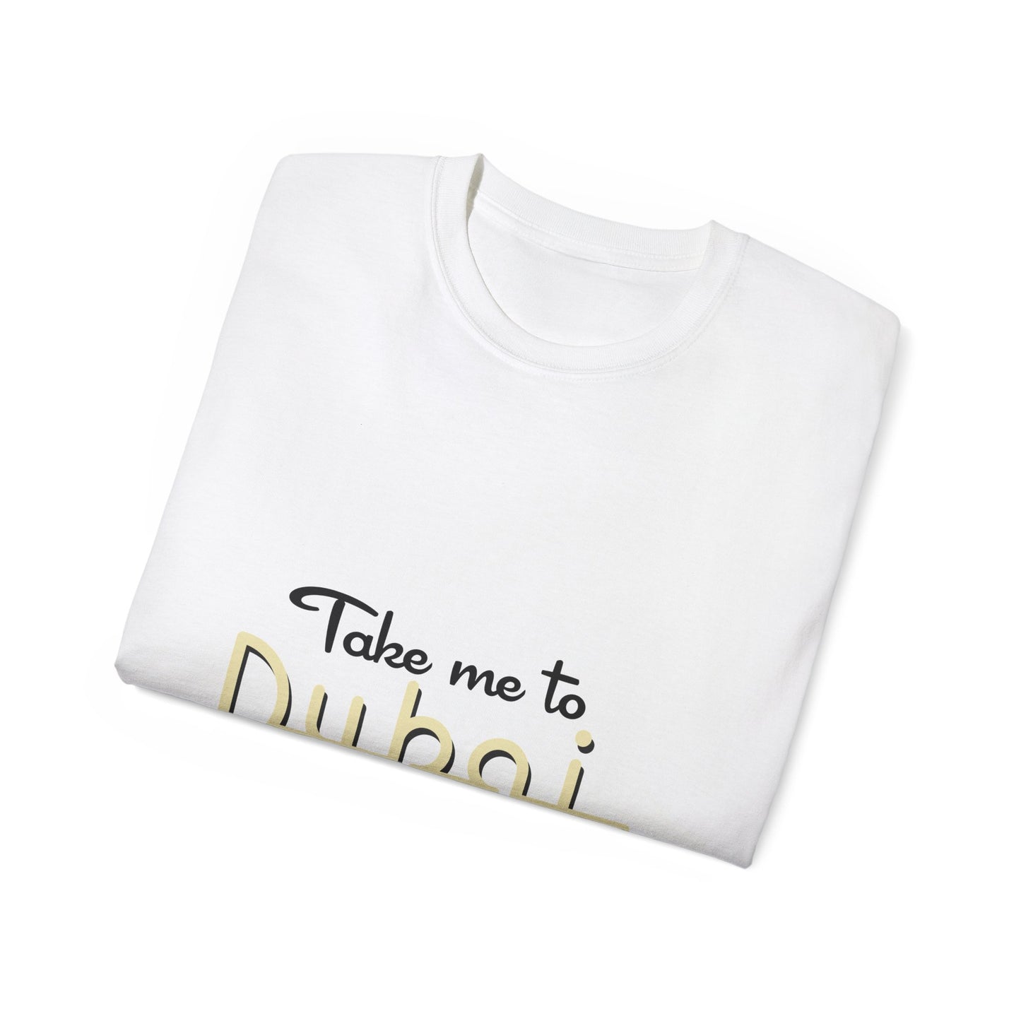 Take me to Dubai Unisex Ultra Cotton Tee